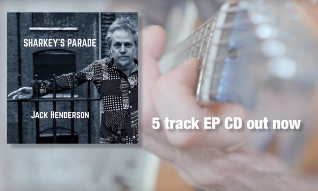 Jack Henderson’s ‘Sharkey’s Parade’ 5-track CD available now…