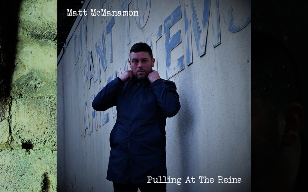 Matt McManamon – his brand new single “Pulling At The Reins”