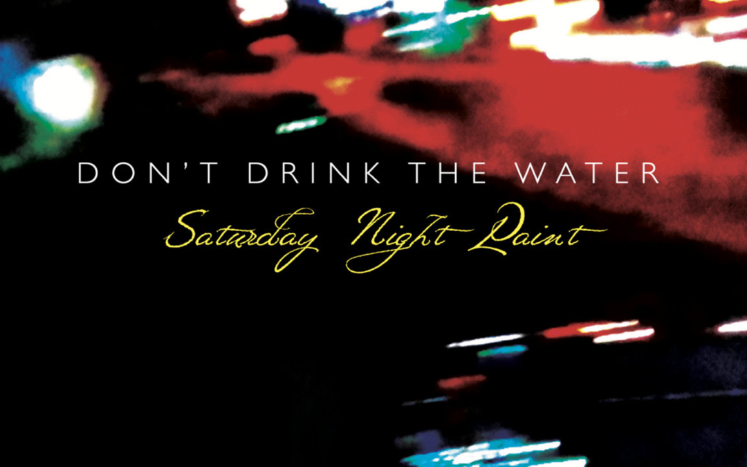 Don’t Drink The Water – ‘Saturday Night Paint’ 4 track CD is here!