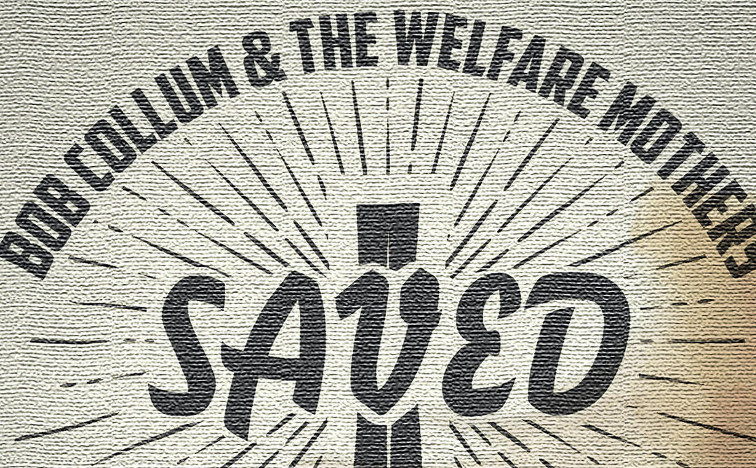 Excellent new single ‘Saved’ from Bob Collum and the Welfare Mothers