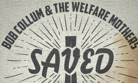 Excellent new single ‘Saved’ from Bob Collum and the Welfare Mothers