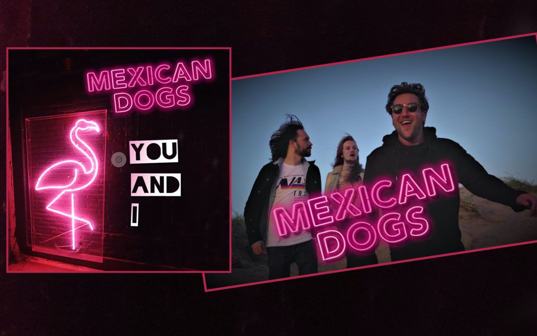 Mexican Dogs – Debut Single: ‘You And I’ – Out Now!