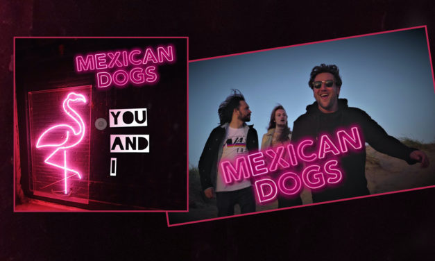 Mexican Dogs – Debut Single: ‘You And I’ – Out Now!